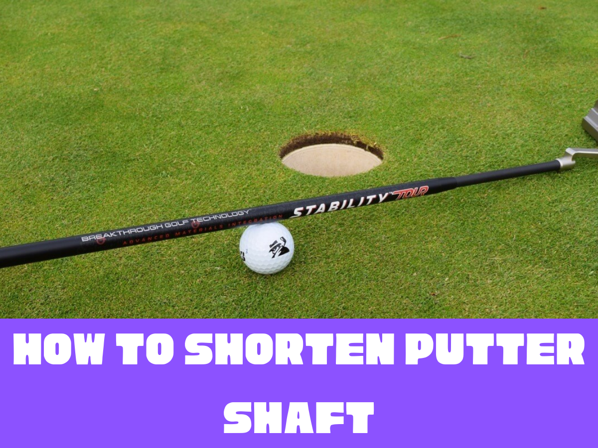 How to Shorten Putter Shaft: A Step-by-Step Guide