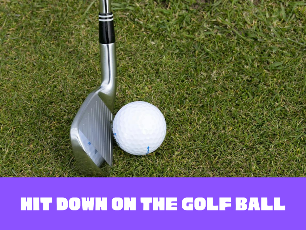 How to Hit Down on The Golf Ball